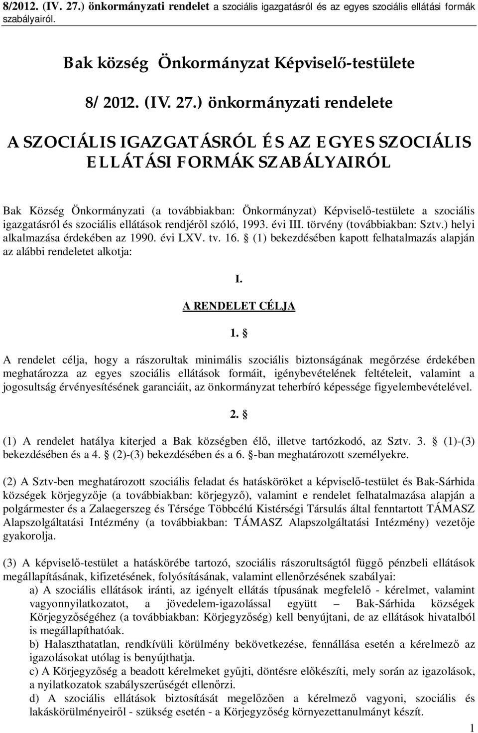 igazgatásról és szociális ellátások rendjér l szóló, 1993. évi III. törvény (továbbiakban: Sztv.) helyi alkalmazása érdekében az 1990. évi LXV. tv. 16.