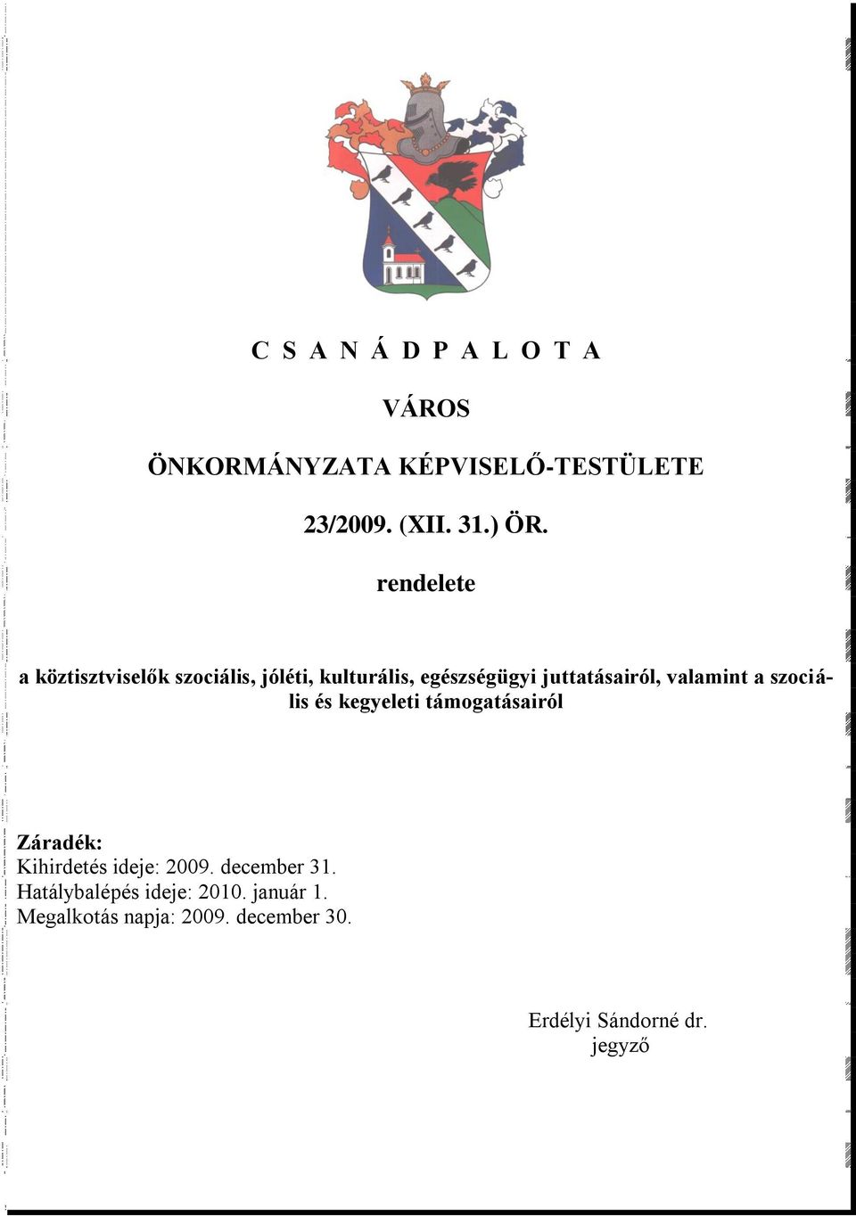 valamint a szociális és kegyeleti támogatásairól Záradék: Kihirdetés ideje: 2009.