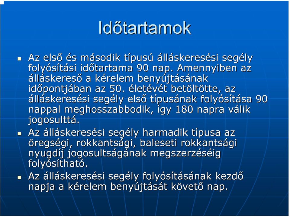 életévét t betölt ltötte, tte, az álláskeresési si segély első típusának folyósítása sa 90 nappal meghosszabbodik, így 180 napra válik v jogosulttá.