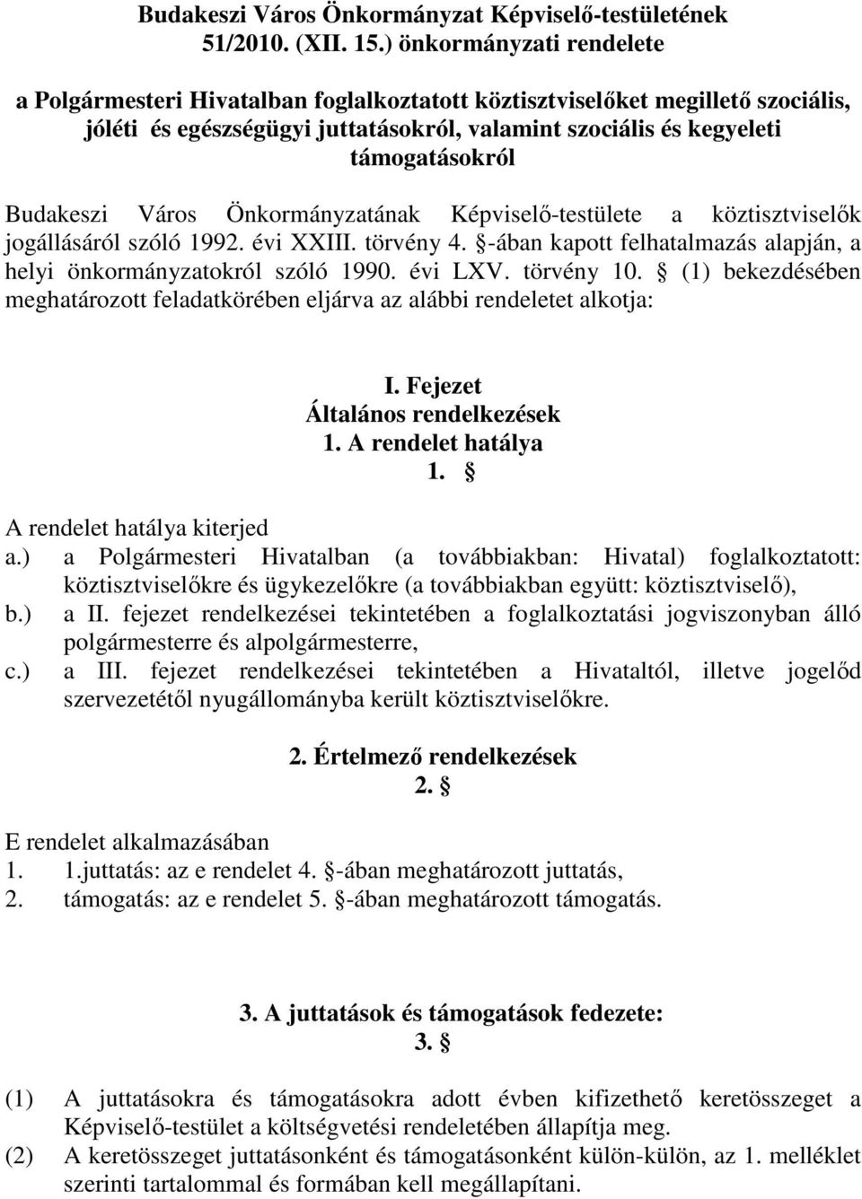 Budakeszi Város Önkormányzatának Képviselı-testülete a köztisztviselık jogállásáról szóló 1992. évi XXIII. törvény 4. -ában kapott felhatalmazás alapján, a helyi önkormányzatokról szóló 1990. évi LXV.