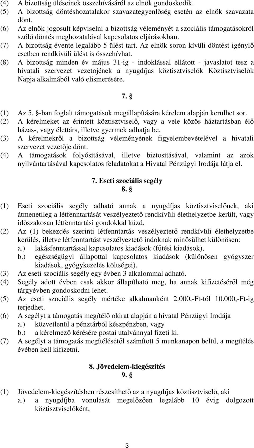 Az elnök soron kívüli döntést igénylı esetben rendkívüli ülést is összehívhat.