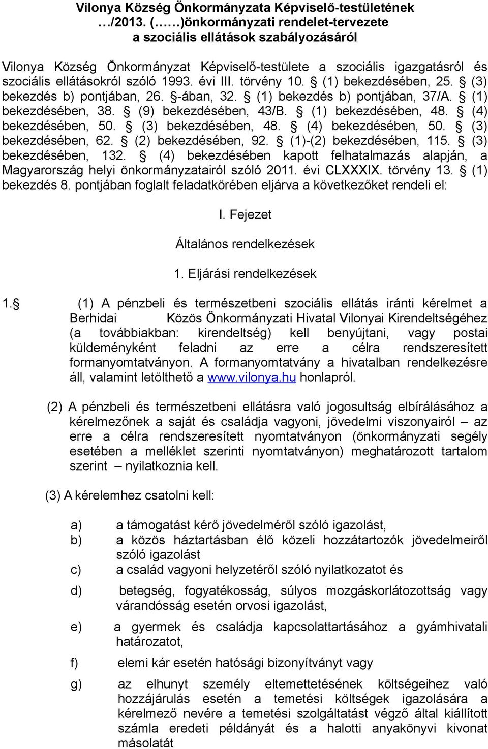 törvény 10. (1) bekezdésében, 25. (3) bekezdés b) pontjában, 26. -ában, 32. (1) bekezdés b) pontjában, 37/A. (1) bekezdésében, 38. (9) bekezdésében, 43/B. (1) bekezdésében, 48. (4) bekezdésében, 50.