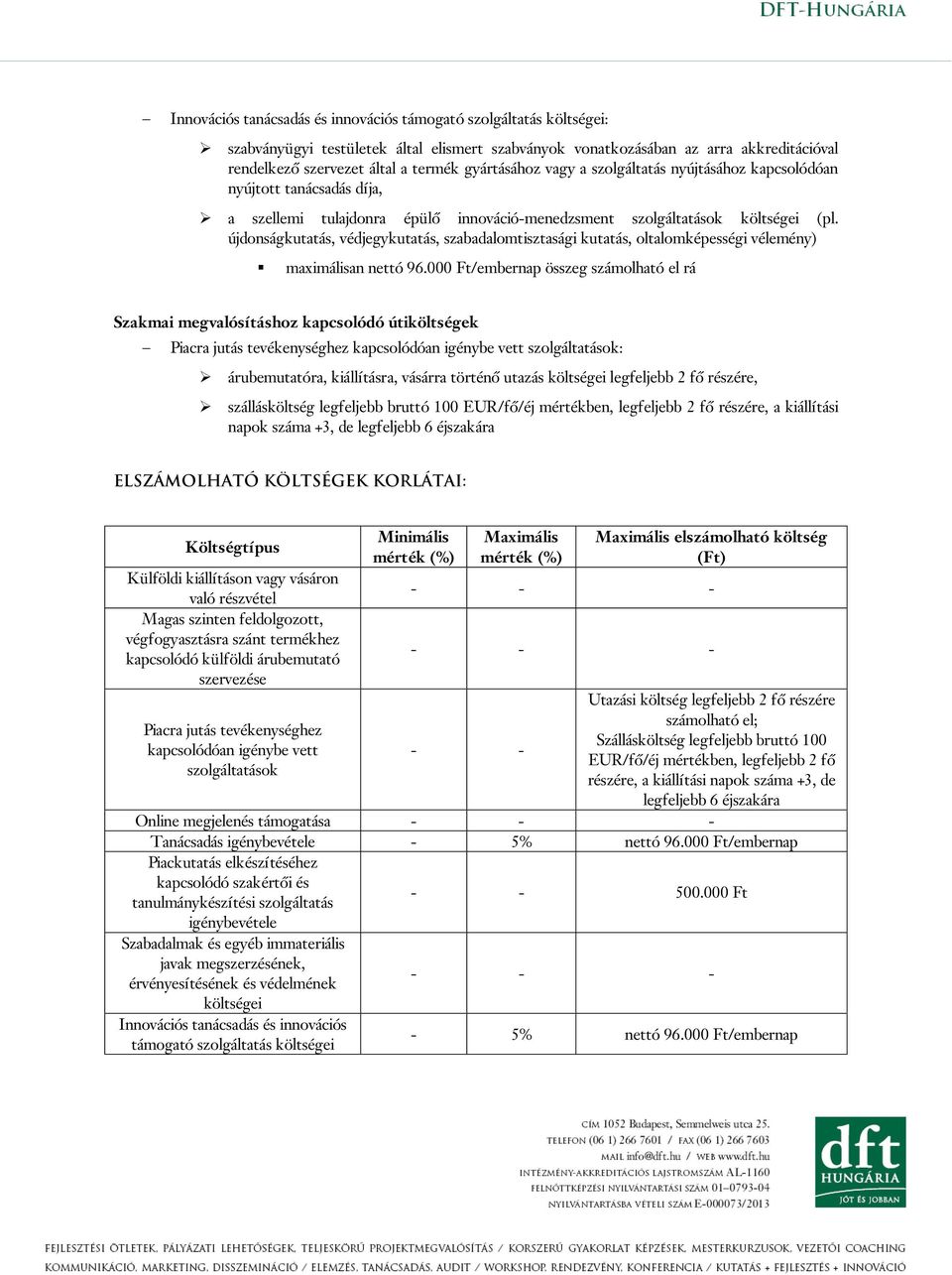 újdonságkutatás, védjegykutatás, szabadalomtisztasági kutatás, oltalomképességi vélemény) maximálisan nettó 96.