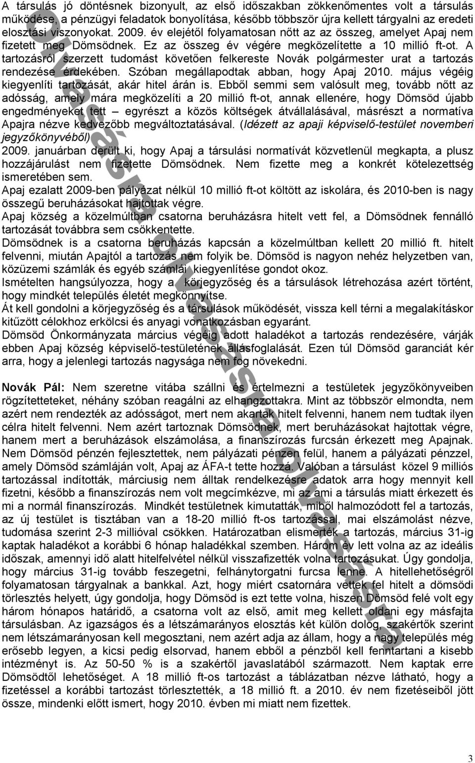 t t rtozás rendezése érdekében Szób n megáll odt k bb n hogy 010 má us végéig kiegyenlíti t rtozását kár hitel árán is Ebbᔗ勗l semmi sem v lósult meg tovább nᔗ勗tt z dósság mely már megközelíti 0