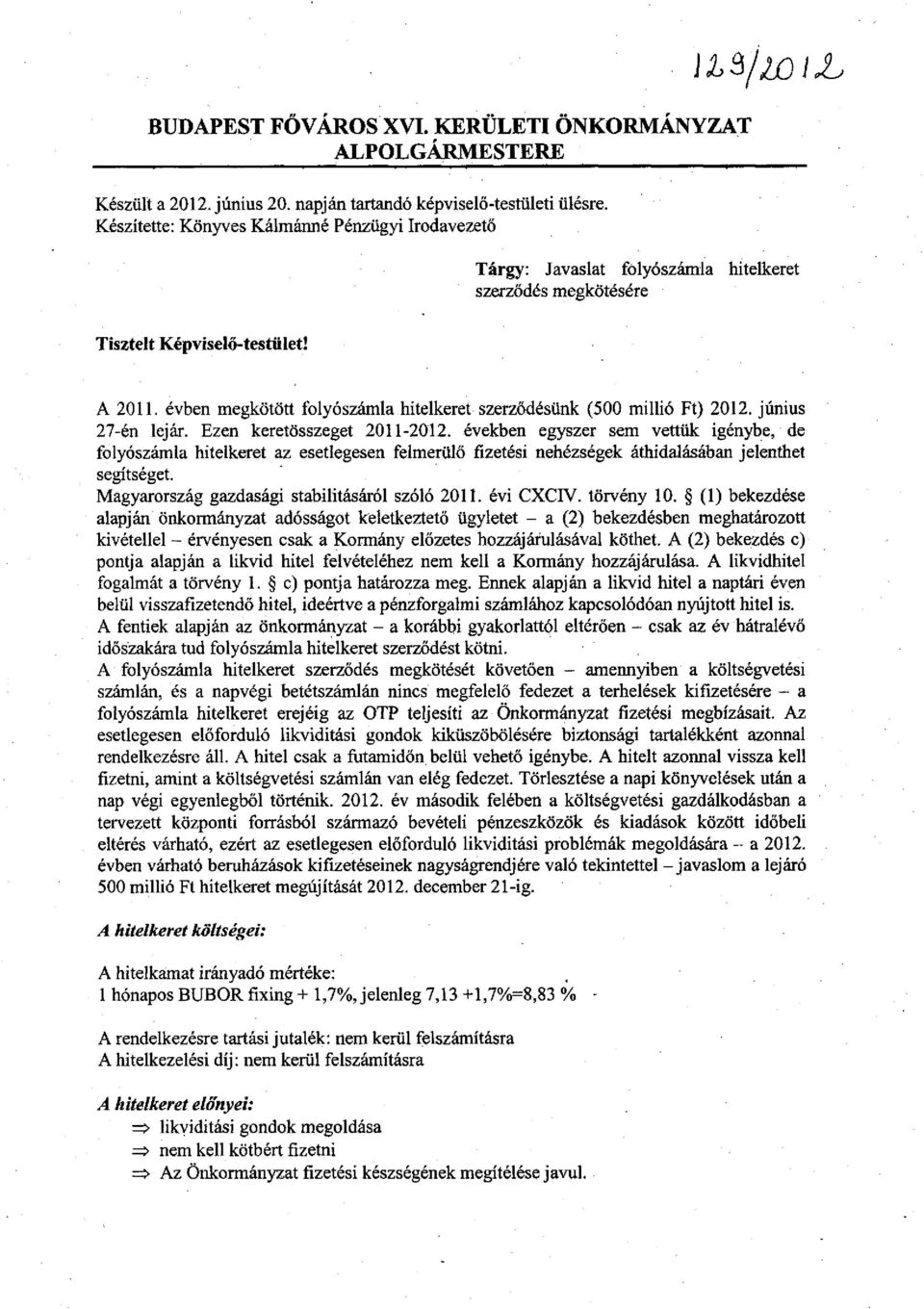 évben megkötött folyószámla hitelkeret szerződésünk (500 millió Ft) 2012. június 27-én lejár. Ezen keretösszeget 2011-2012.