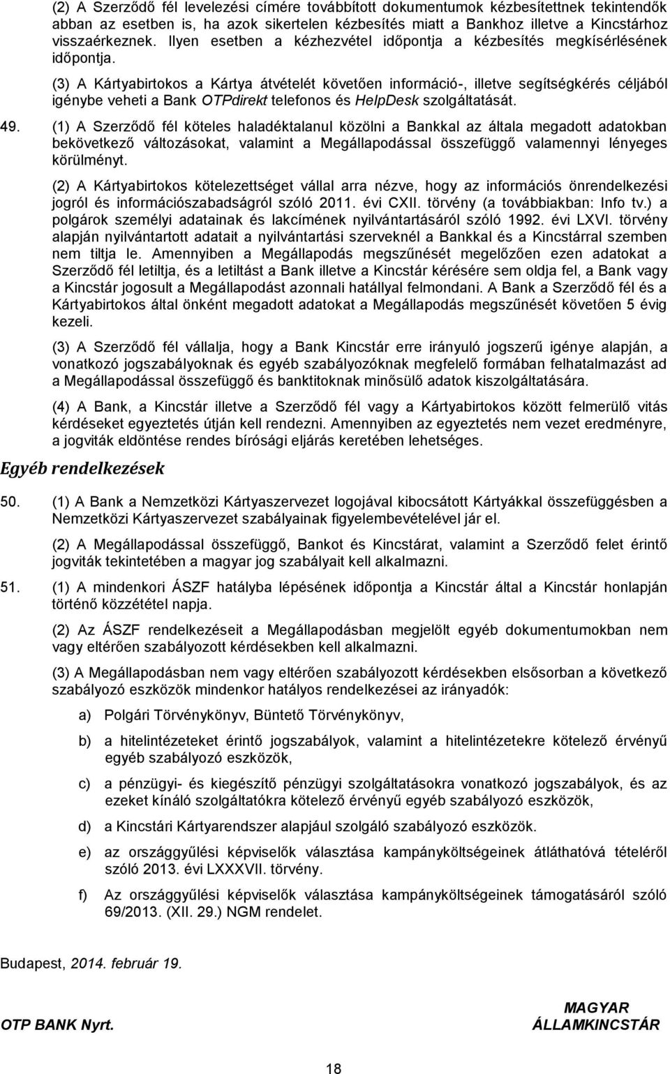 (3) A Kártyabirtokos a Kártya átvételét követően információ-, illetve segítségkérés céljából igénybe veheti a Bank OTPdirekt telefonos és HelpDesk szolgáltatását. 49.
