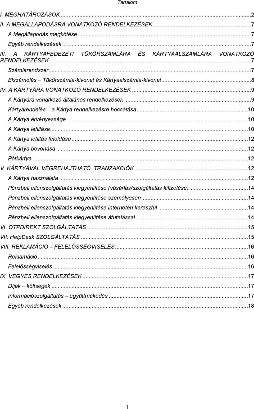 A KÁRTYÁRA VONATKOZÓ RENDELKEZÉSEK... 9 A Kártyára vonatkozó általános rendelkezések... 9 Kártyarendelés a Kártya rendelkezésre bocsátása...10 A Kártya érvényessége...10 A Kártya letiltása.