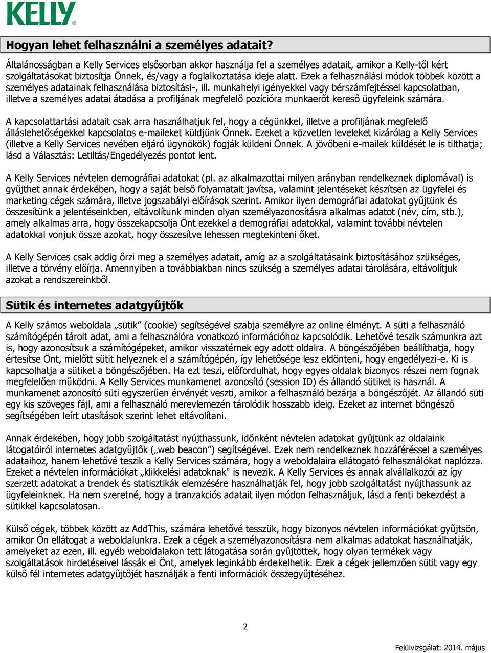 Ezek a felhasználási módok többek között a személyes adatainak felhasználása biztosítási-, ill.