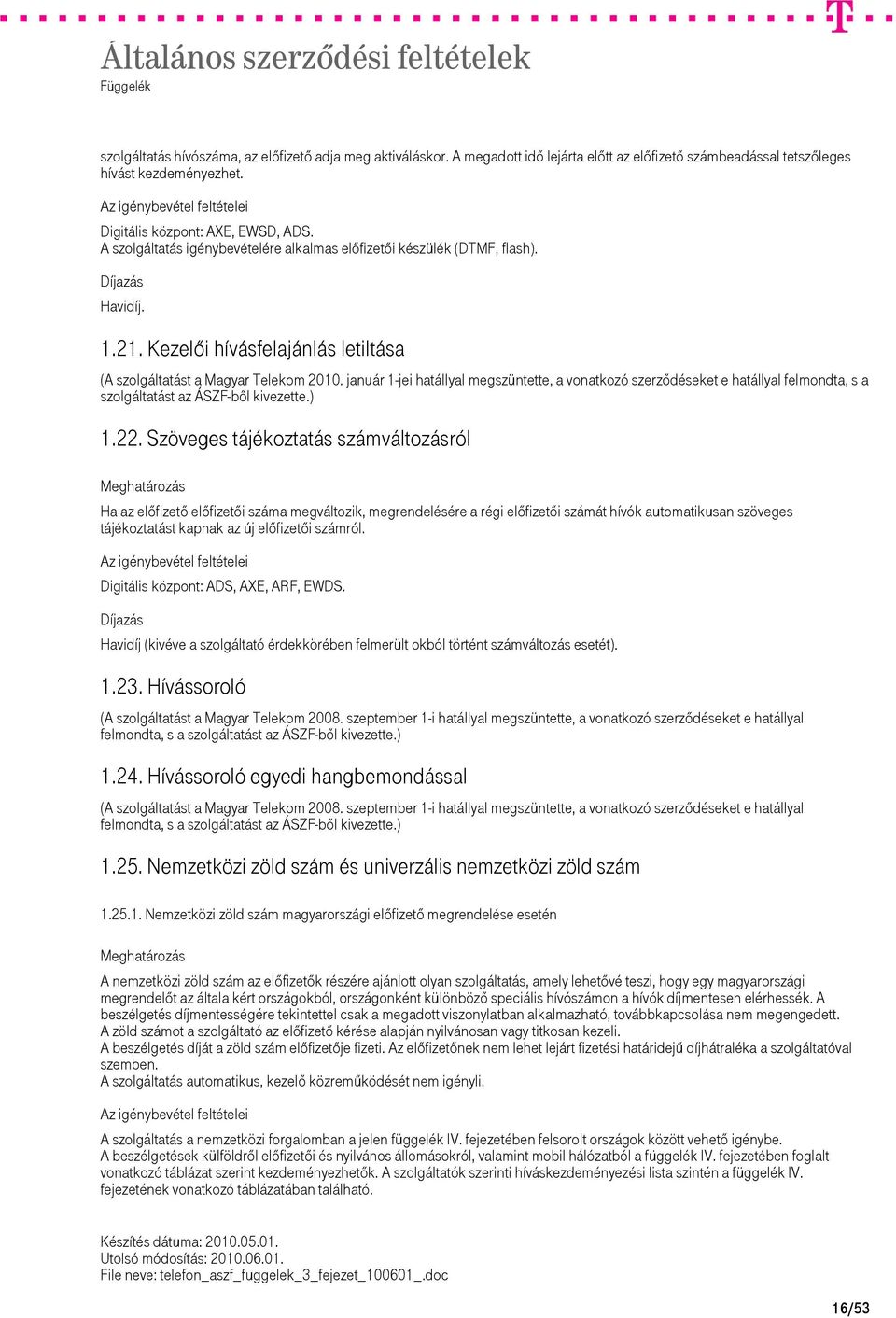 január 1-jei hatállyal megszüntette, a vonatkozó szerződéseket e hatállyal felmondta, s a szolgáltatást az ÁSZF-ből kivezette.) 1.22.