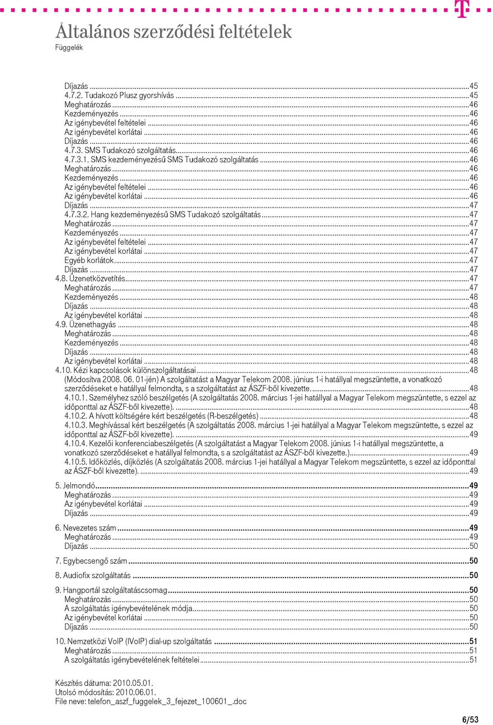 ..48...48...48 4.10. Kézi kapcsolások különszolgáltatásai...48 (Módosítva 2008. 06. 01-jén) A szolgáltatást a Magyar Telekom 2008.