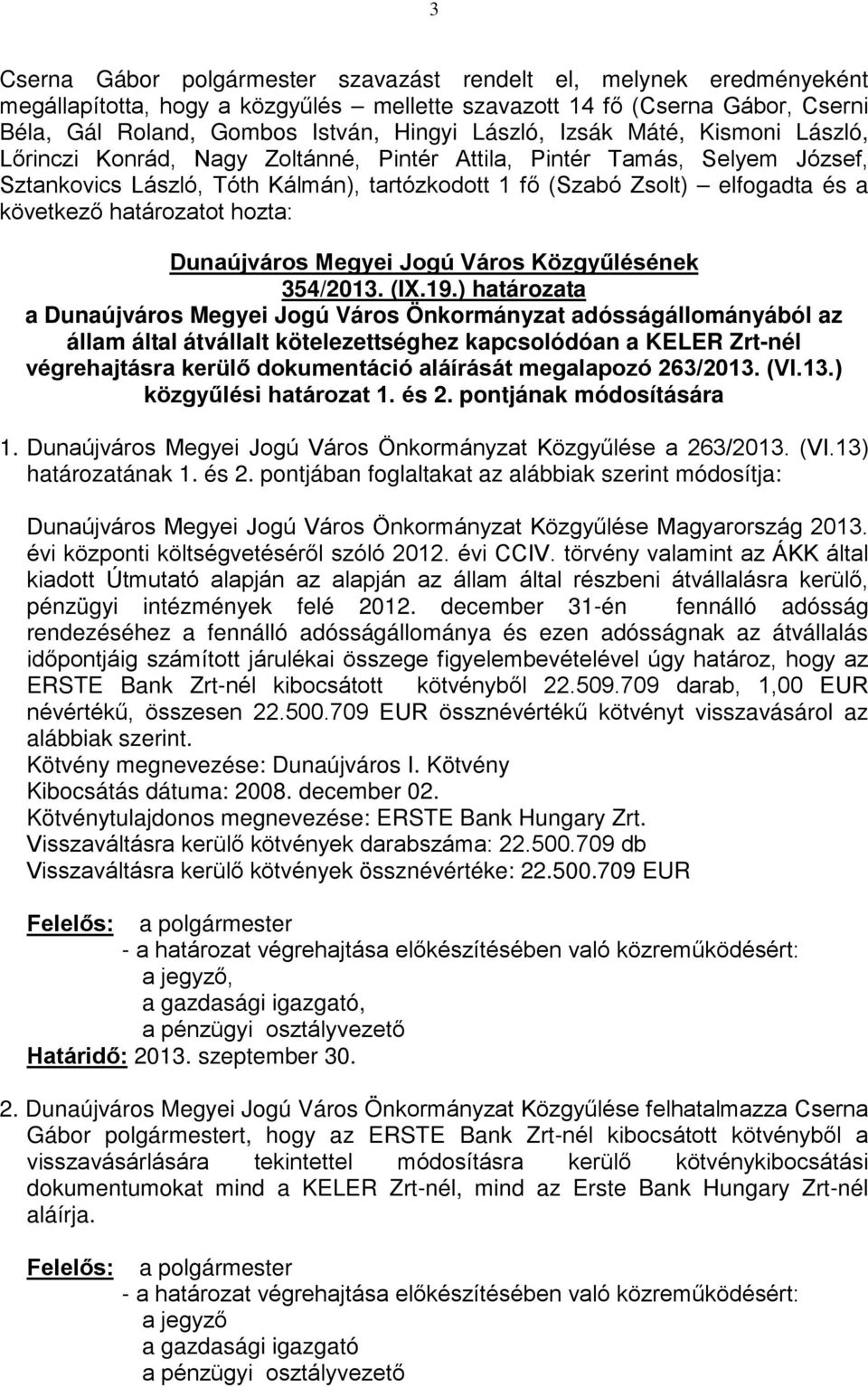 ) határozata a Dunaújváros Megyei Jogú Város Önkormányzat adósságállományából az állam által átvállalt kötelezettséghez kapcsolódóan a KELER Zrt-nél végrehajtásra kerülő dokumentáció aláírását