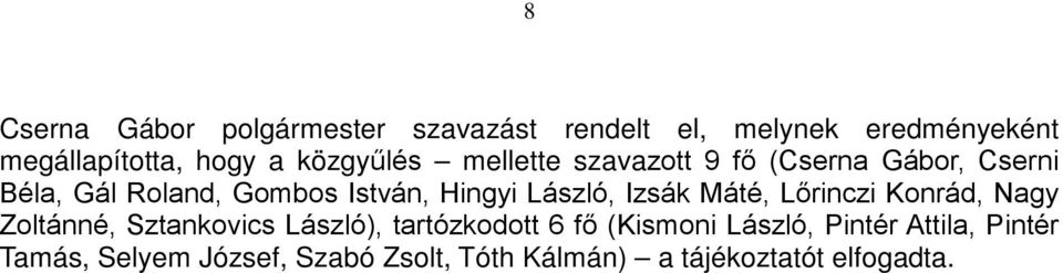Nagy Zoltánné, Sztankovics László), tartózkodott 6 fő (Kismoni László, Pintér