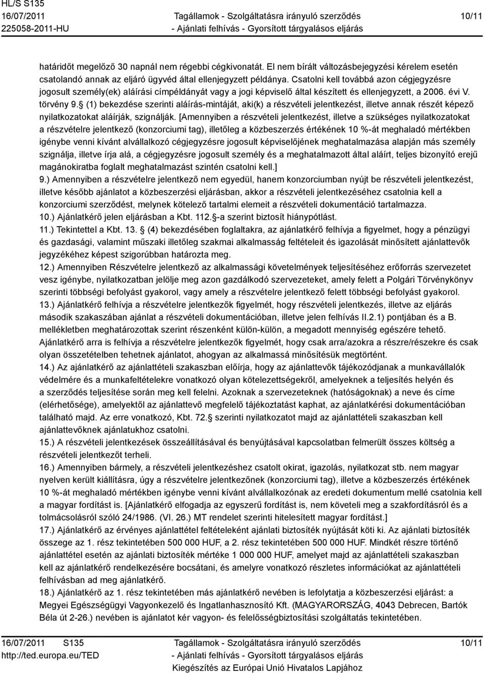 (1) bekezdése szerinti aláírás-mintáját, aki(k) a részvételi jelentkezést, illetve annak részét képező nyilatkozatokat aláírják, szignálják.