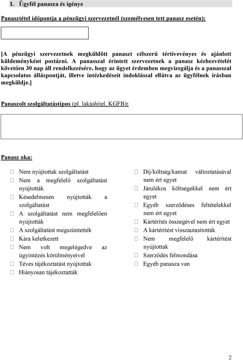 A panasszal érintett szervezetnek a panasz kézhezvételét követően 30 nap áll rendelkezésére, hogy az ügyet érdemben megvizsgálja és a panasszal kapcsolatos álláspontját, illetve intézkedéseit