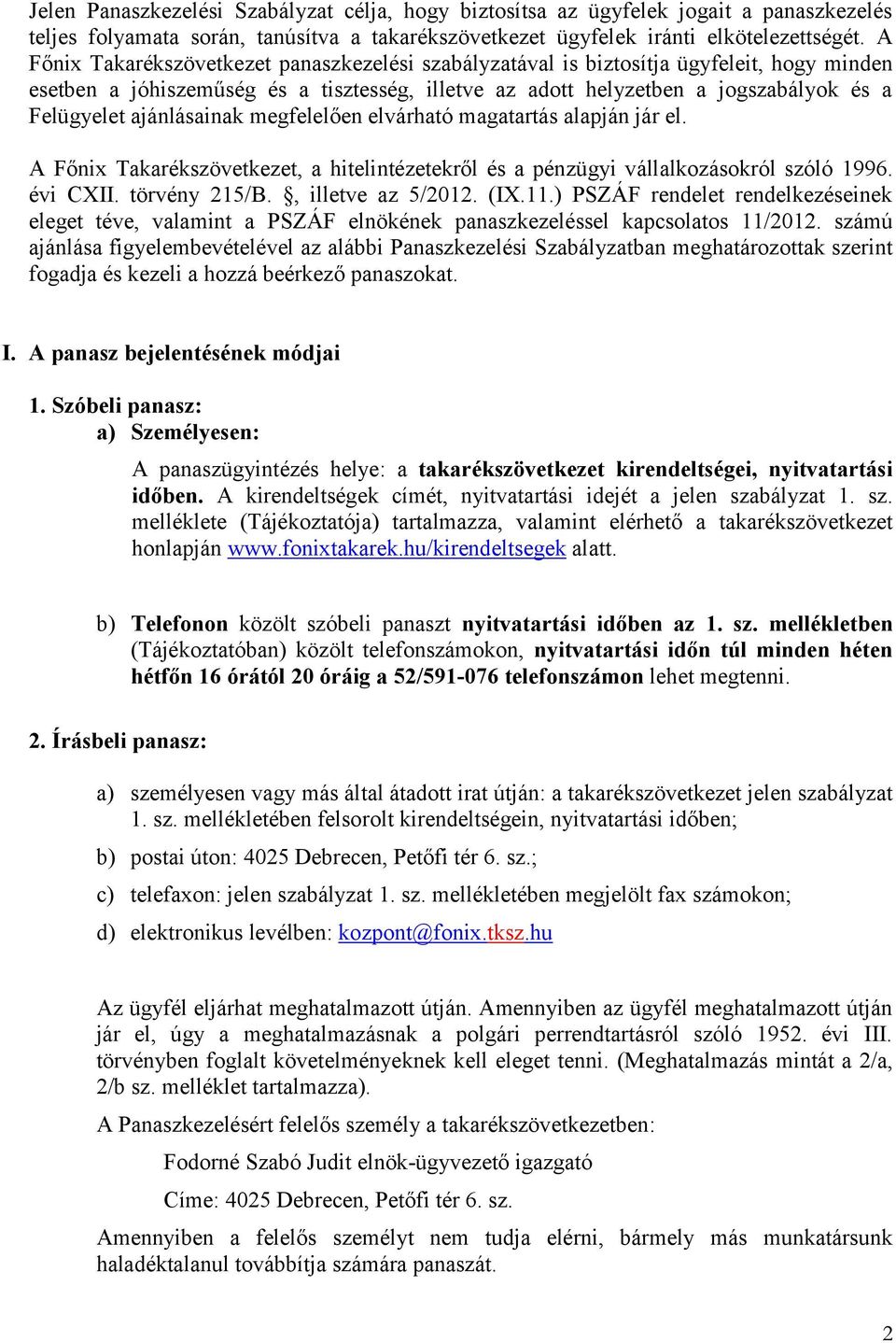 ajánlásainak megfelelően elvárható magatartás alapján jár el. A Főnix Takarékszövetkezet, a hitelintézetekről és a pénzügyi vállalkozásokról szóló 1996. évi CXII. törvény 215/B., illetve az 5/2012.