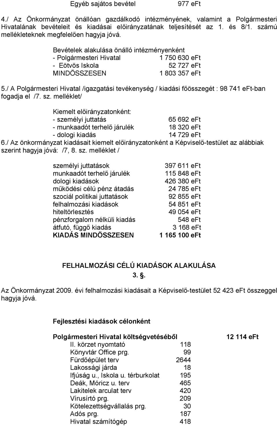 / A Polgármesteri Hivatal /igazgatási tevékenység / kiadási főösszegét : 98 741 eft-ban fogadja el /7. sz.