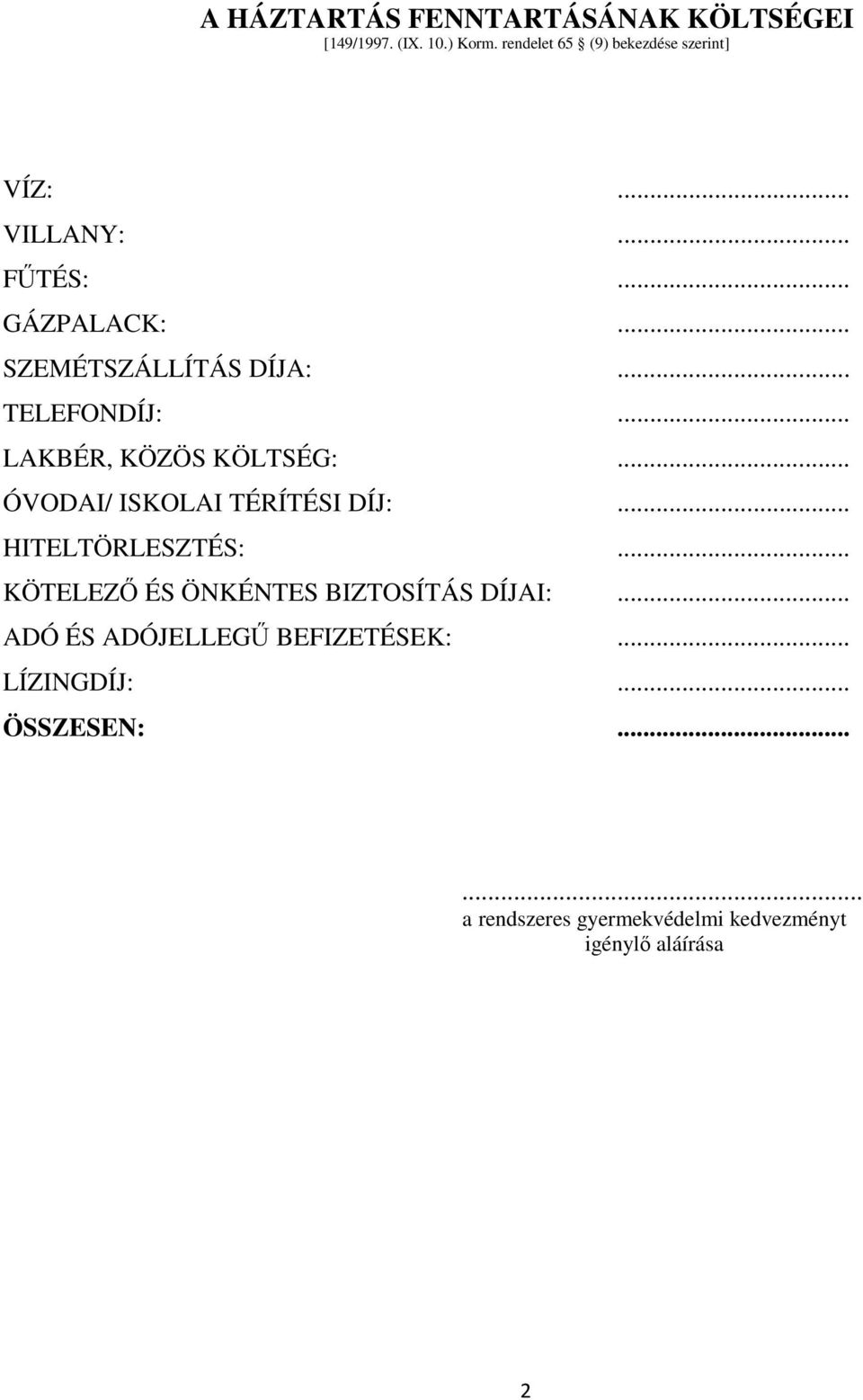 .. ÓVODAI/ ISKOLAI TÉRÍTÉSI DÍJ:... HITELTÖRLESZTÉS:... KÖTELEZŐ ÉS ÖNKÉNTES BIZTOSÍTÁS DÍJAI:.