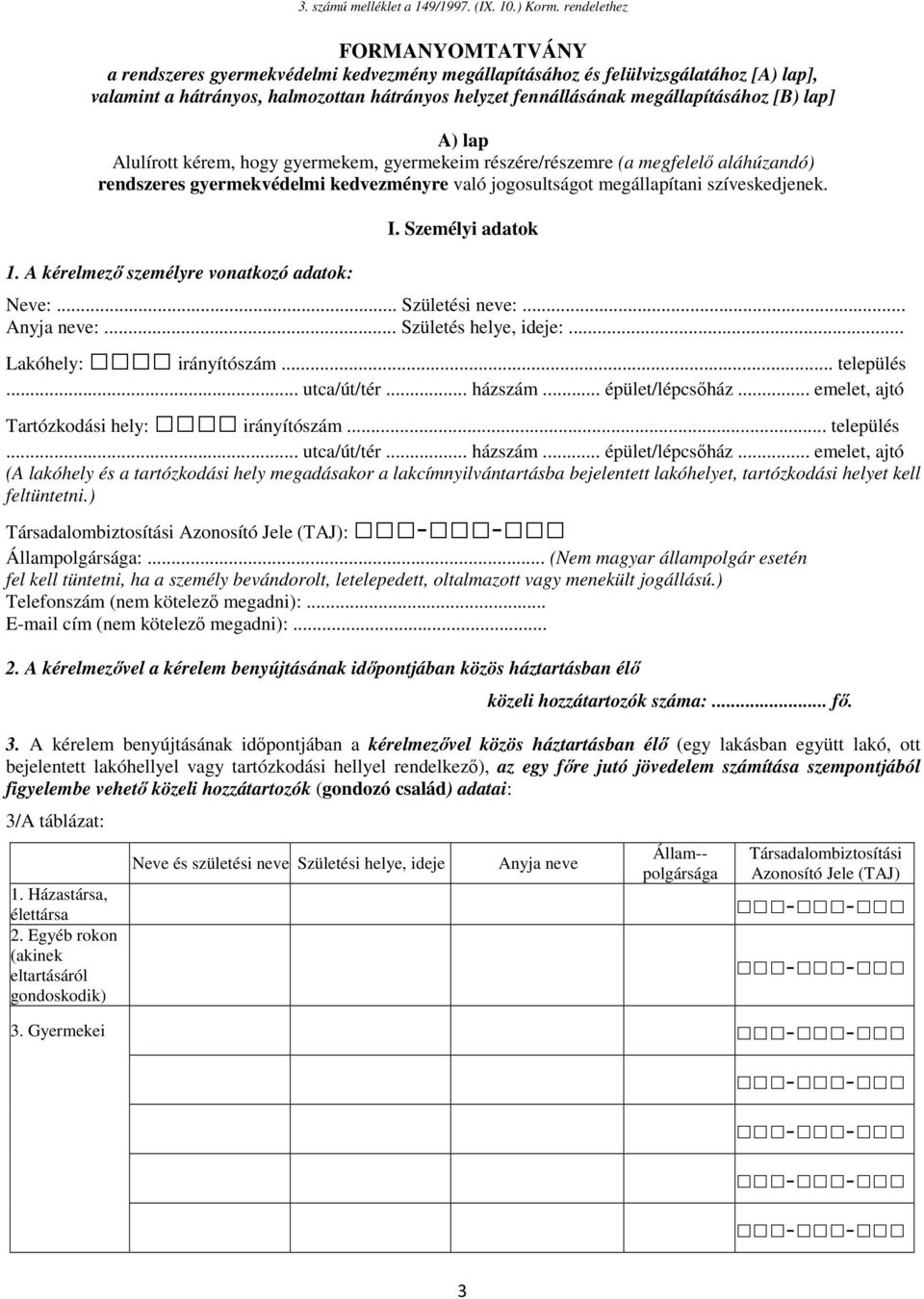 [B) lap] A) lap Alulírott kérem, hogy gyermekem, gyermekeim részére/részemre (a megfelelő aláhúzandó) rendszeres gyermekvédelmi kedvezményre való jogosultságot megállapítani szíveskedjenek. 1.