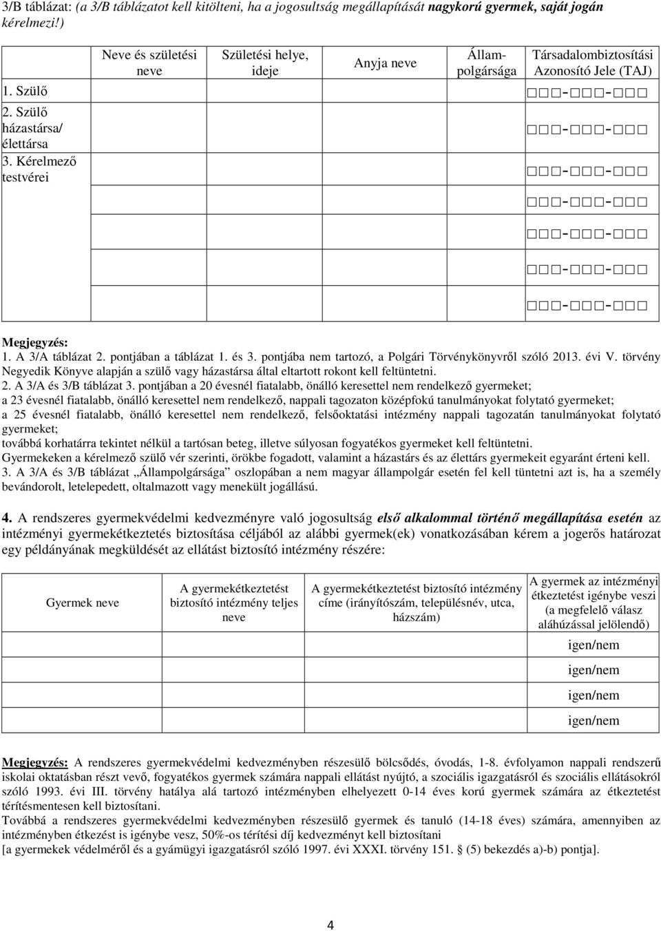 A 3/A táblázat 2. pontjában a táblázat 1. és 3. pontjába nem tartozó, a Polgári Törvénykönyvről szóló 2013. évi V.
