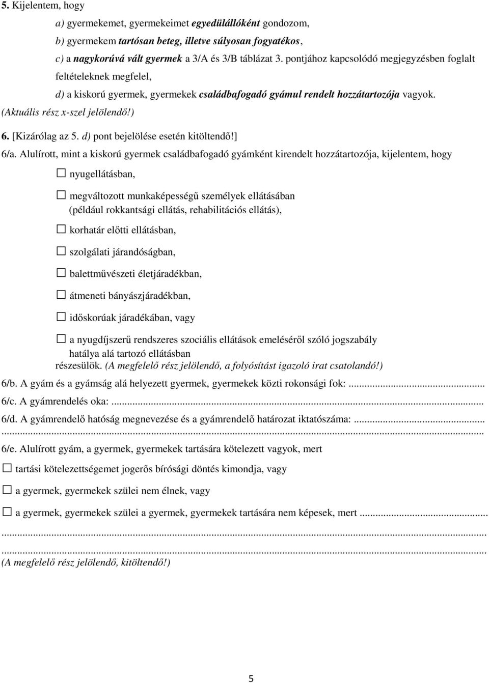 [Kizárólag az 5. d) pont bejelölése esetén kitöltendő!] 6/a.