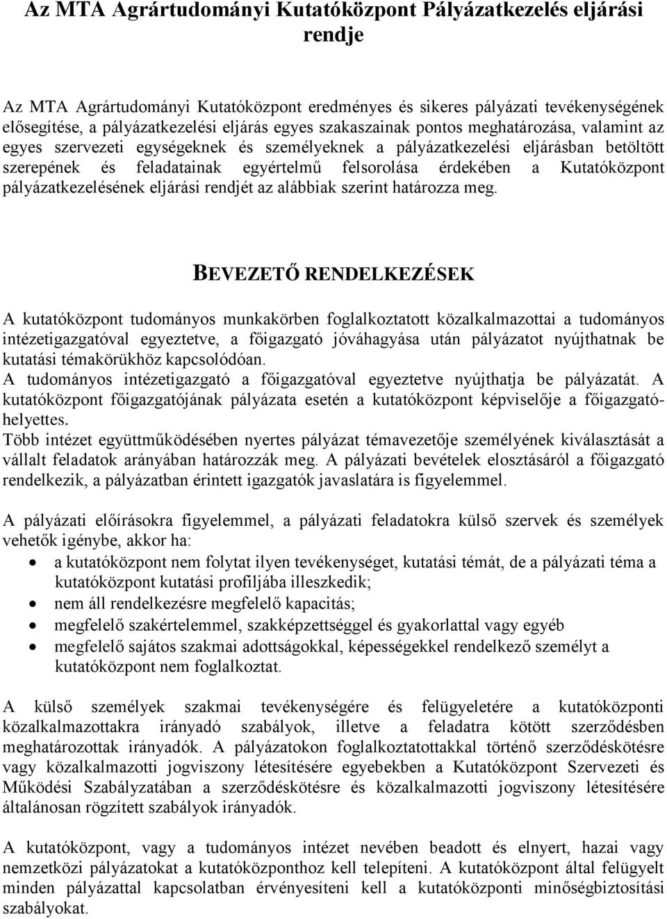 Kutatóközpont pályázatkezelésének eljárási rendjét az alábbiak szerint határozza meg.