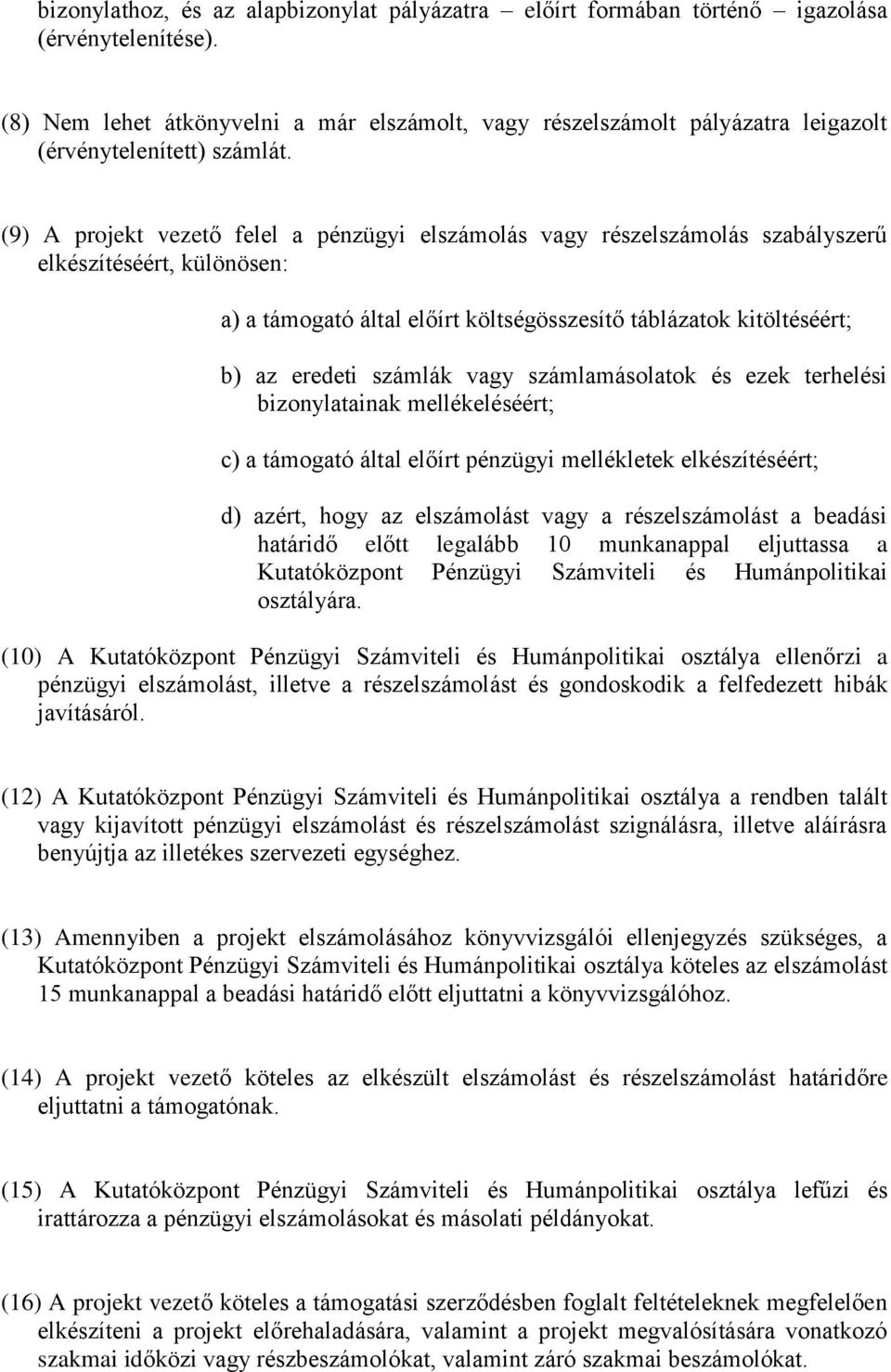 (9) A projekt vezető felel a pénzügyi elszámolás vagy részelszámolás szabályszerű elkészítéséért, különösen: a) a támogató által előírt költségösszesítő táblázatok kitöltéséért; b) az eredeti számlák