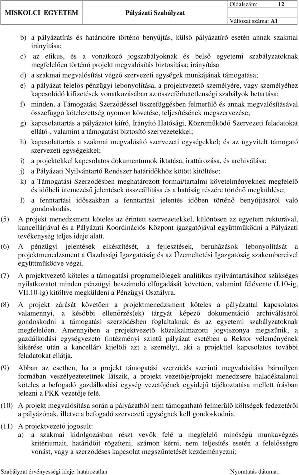 projektvezető személyére, vagy személyéhez kapcsolódó kifizetések vonatkozásában az összeférhetetlenségi szabályok betartása; f) minden, a Támogatási Szerződéssel összefüggésben felmerülő és annak