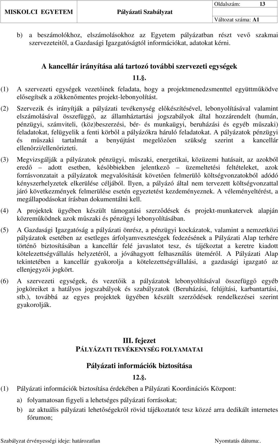 . (1) A szervezeti egységek vezetőinek feladata, hogy a projektmenedzsmenttel együttműködve elősegítsék a zökkenőmentes projekt-lebonyolítást.