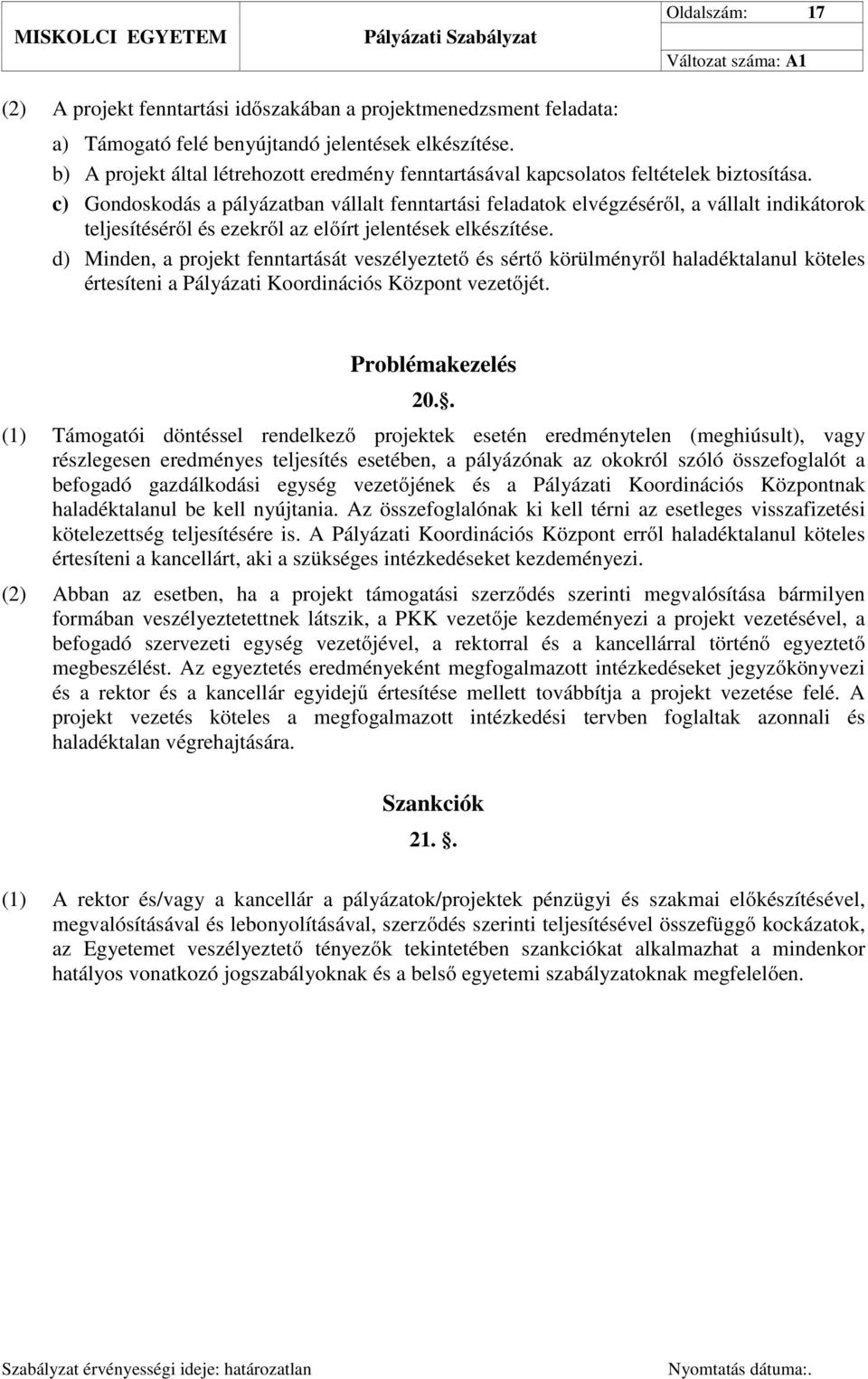 c) Gondoskodás a pályázatban vállalt fenntartási feladatok elvégzéséről, a vállalt indikátorok teljesítéséről és ezekről az előírt jelentések elkészítése.
