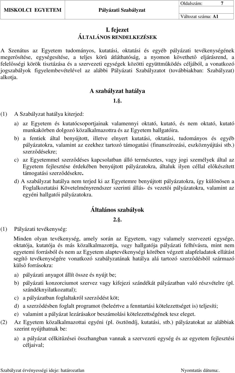 Szabályzat) alkotja. (1) A Szabályzat hatálya kiterjed: A szabályzat hatálya 1.
