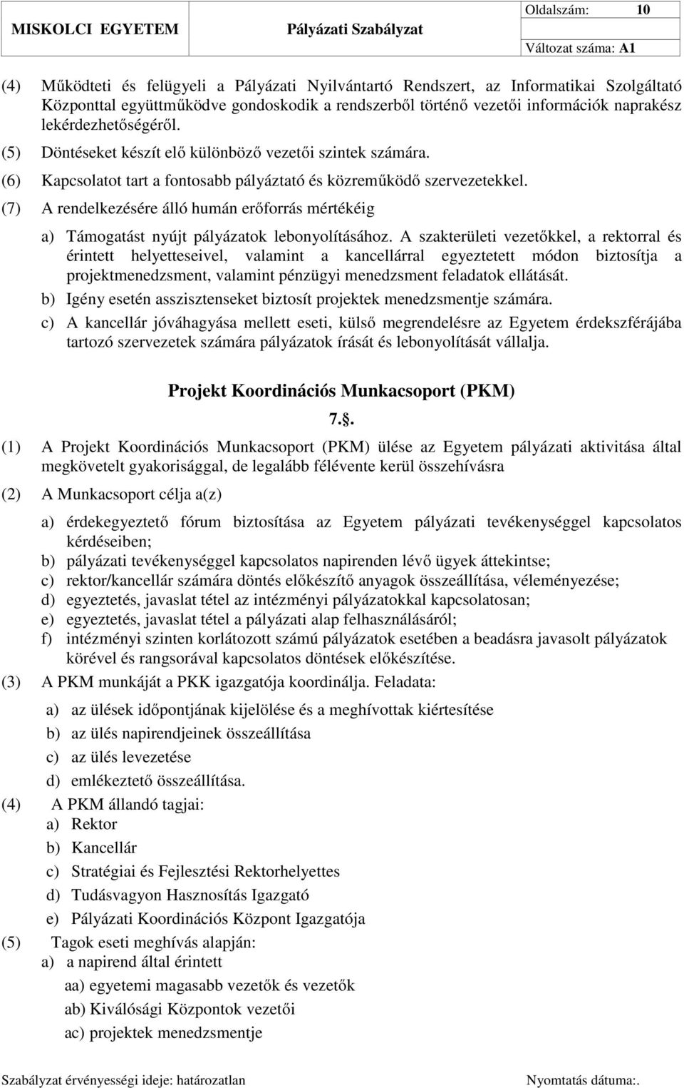 (7) A rendelkezésére álló humán erőforrás mértékéig a) Támogatást nyújt pályázatok lebonyolításához.