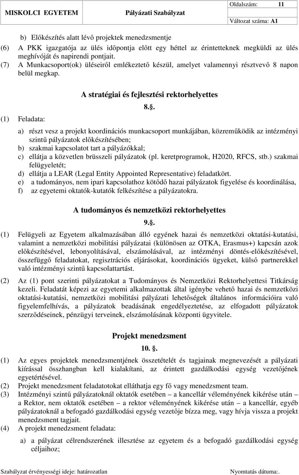 . a) részt vesz a projekt koordinációs munkacsoport munkájában, közreműködik az intézményi szintű pályázatok előkészítésében; b) szakmai kapcsolatot tart a pályázókkal; c) ellátja a közvetlen