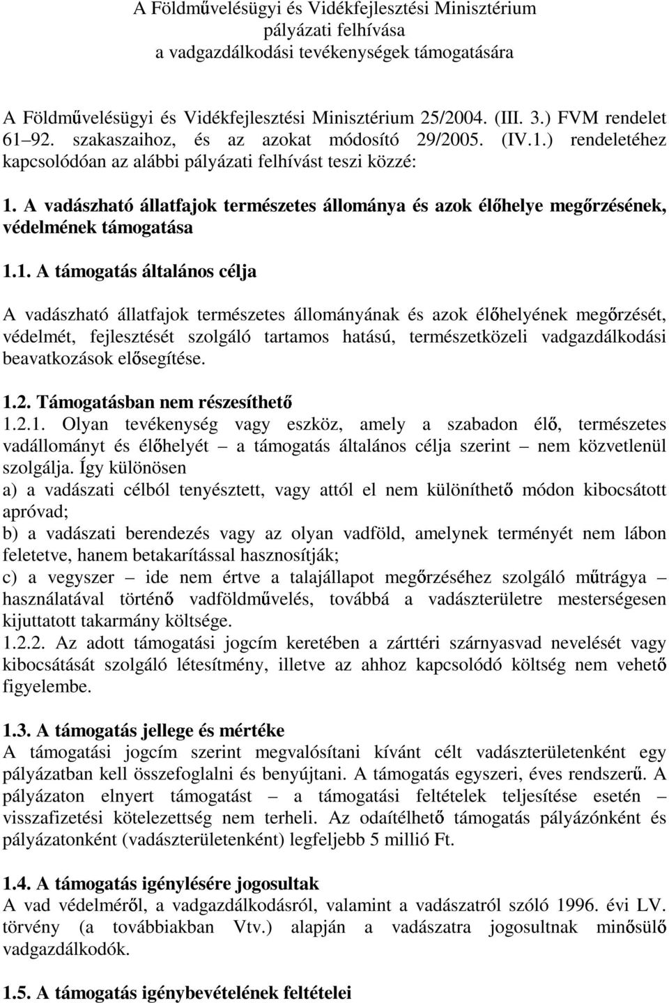 A vadászható állatfajok természetes állománya és azok él helye meg rzésének, védelmének támogatása 1.