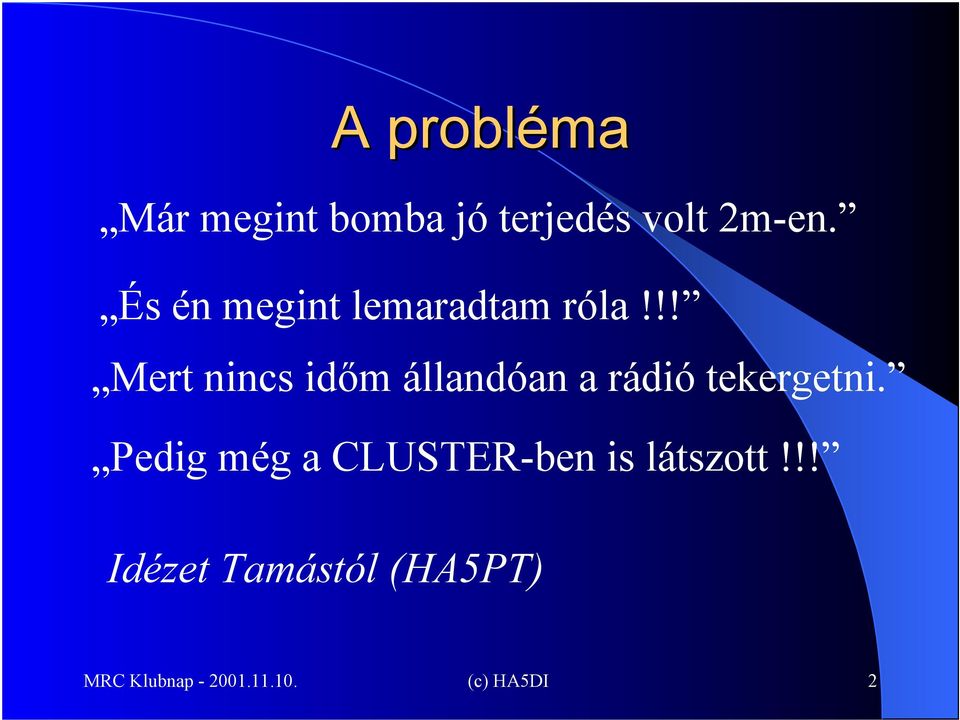 !! Mert nincs időm állandóan a rádió tekergetni.