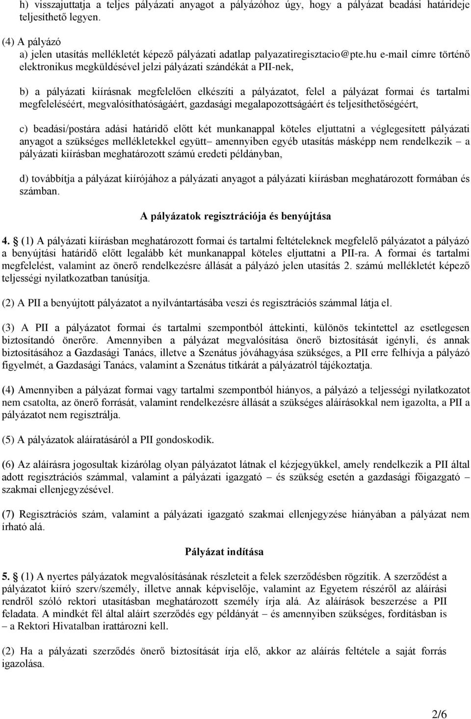 hu e-mail címre történő elektronikus megküldésével jelzi pályázati szándékát a PII-nek, b) a pályázati kiírásnak megfelelően elkészíti a pályázatot, felel a pályázat formai és tartalmi