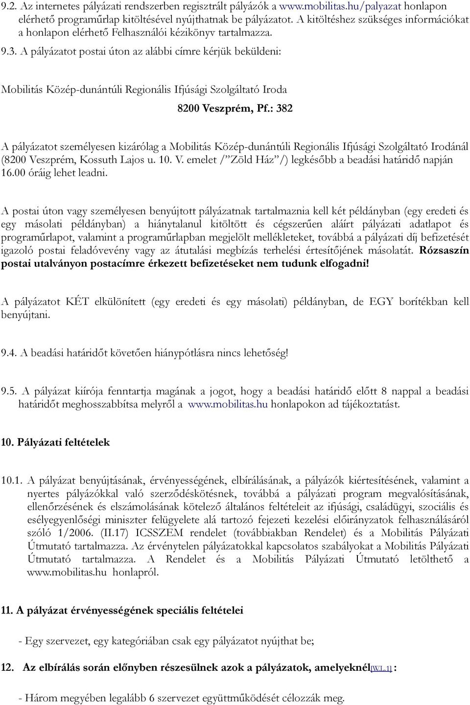 A pályázatot postai úton az alábbi címre kérjük beküldeni: Mobilitás Közép-dunántúli Regionális Ifjúsági Szolgáltató Iroda 8200 Veszprém, Pf.