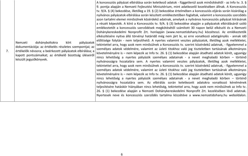 pontja alapján a Nemzeti Fejlesztési Minisztérium, mint adatkezelő kezelésében állnak. A Koncessziós tv. 9/A. (4) bekezdése, illetőleg a 19.