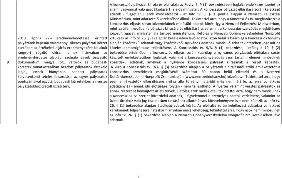 eredményhirdetés alapjául szolgáló egyéb összesítő dokumentum; megyei jogú városok és budapesti körzetek vonatkozásában beadott pályázatok értékelő lapjai, ennek hiányában beadott pályázatok