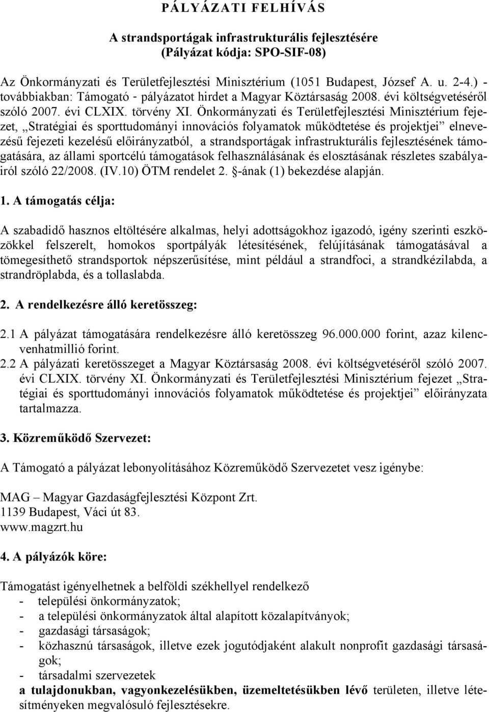 Önkormányzati és Területfejlesztési Minisztérium fejezet, Stratégiai és sporttudományi innovációs folyamatok működtetése és projektjei elnevezésű fejezeti kezelésű előirányzatból, a strandsportágak