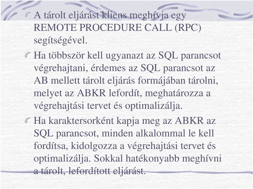 tárolni, melyet az ABKR lefordít, meghatározza a végrehajtási tervet és optimalizálja.