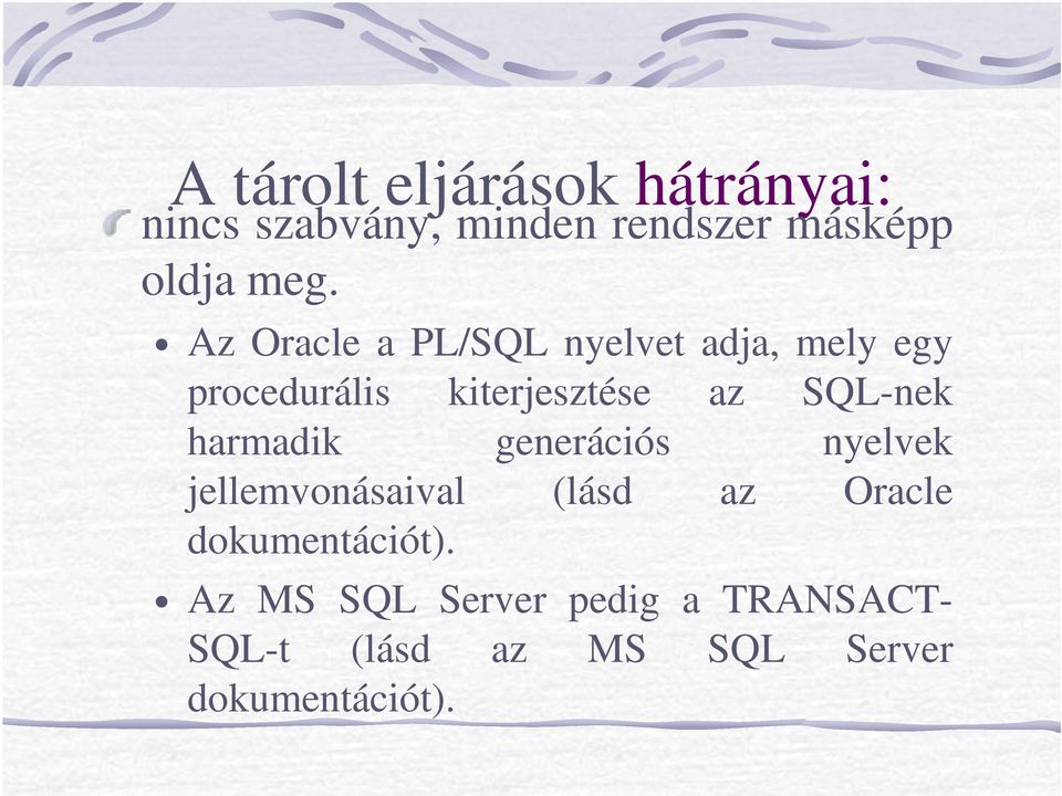 harmadik generációs nyelvek jellemvonásaival (lásd az Oracle dokumentációt).