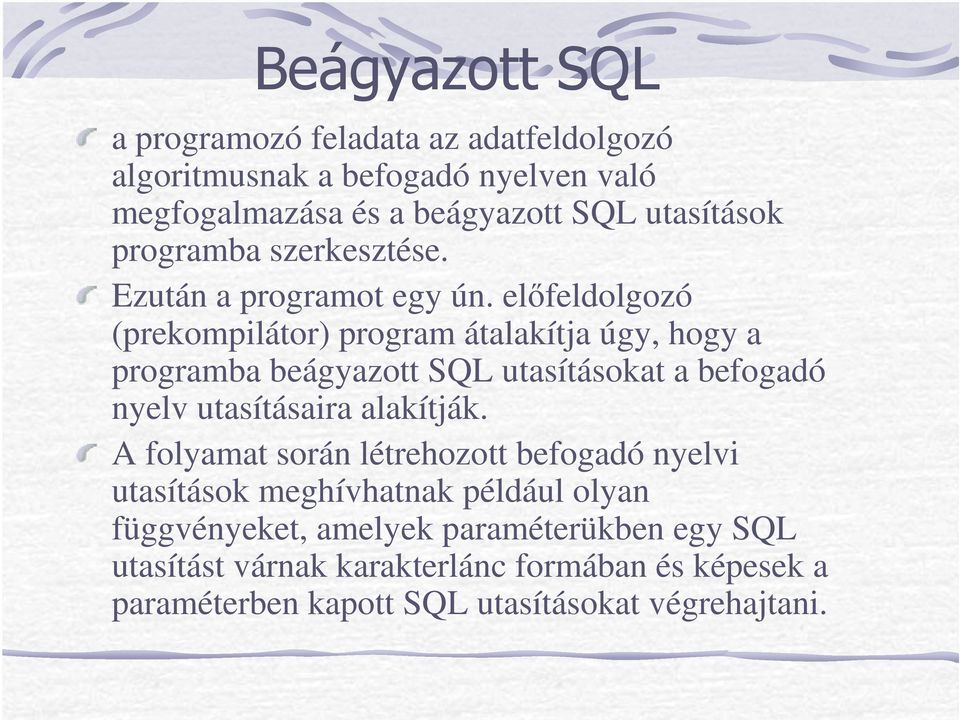 elıfeldolgozó (prekompilátor) program átalakítja úgy, hogy a programba beágyazott SQL utasításokat a befogadó nyelv utasításaira alakítják.