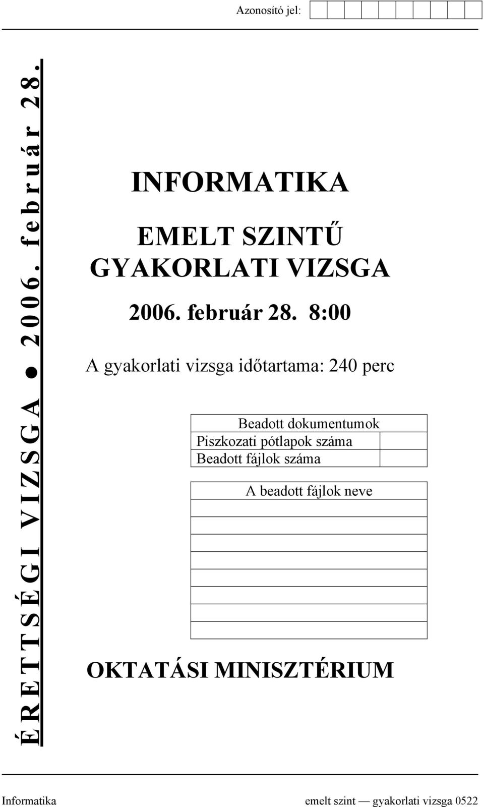 8:00 A gyakorlati vizsga időtartama: 240 perc Beadott dokumentumok