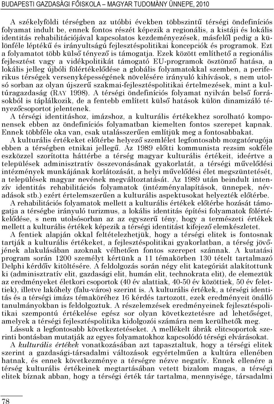 Ezt a folyamatot több külső tényező is támogatja.