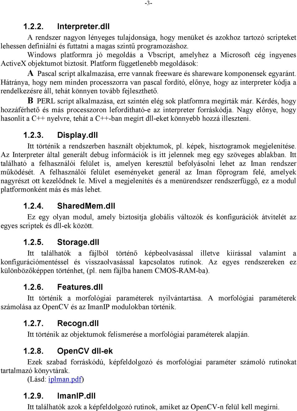 Platform függetlenebb megoldások: A Pascal script alkalmazása, erre vannak freeware és shareware komponensek egyaránt.