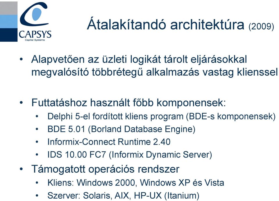 komponensek) BDE 5.01 (Borland Database Engine) Informix-Connect Runtime 2.40 IDS 10.