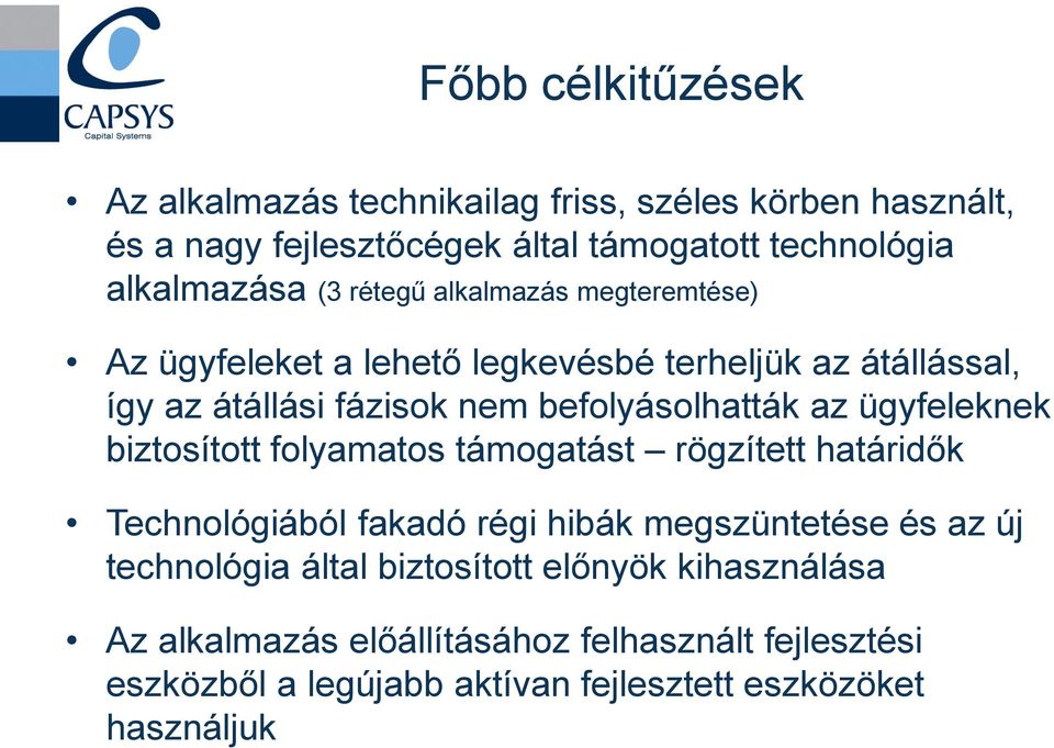 ügyfeleknek biztosított folyamatos támogatást rögzített határidők Technológiából fakadó régi hibák megszüntetése és az új technológia által