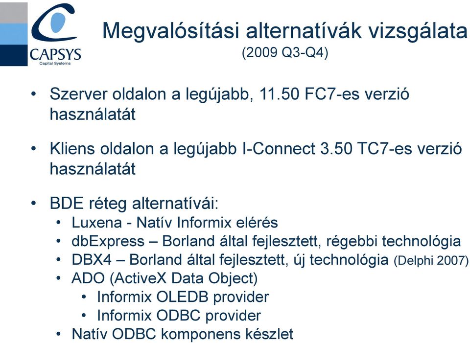 50 TC7-es verzió használatát BDE réteg alternatívái: Luxena - Natív Informix elérés dbexpress Borland által