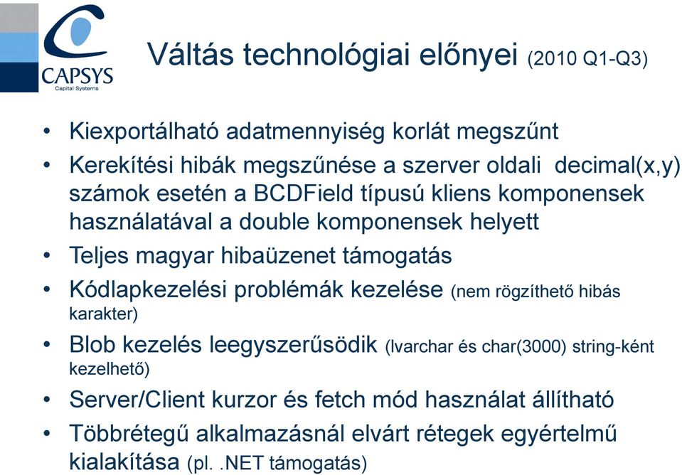 támogatás Kódlapkezelési problémák kezelése (nem rögzíthető hibás karakter) Blob kezelés leegyszerűsödik (lvarchar és char(3000)