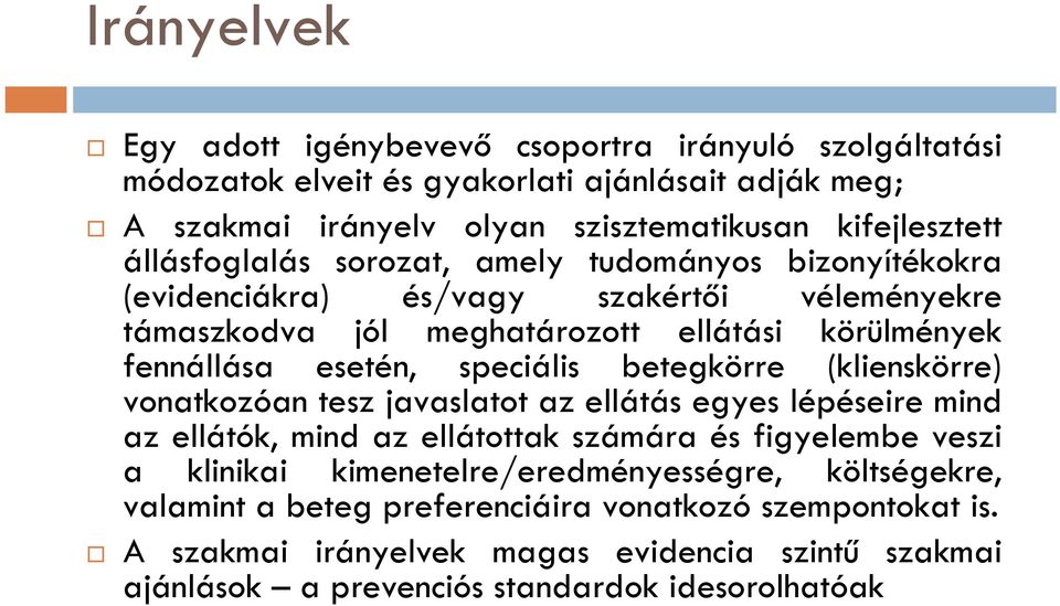 speciális betegkörre (klienskörre) vonatkozóan tesz javaslatot az ellátás egyes lépéseire mind az ellátók, mind az ellátottak számára és figyelembe veszi a klinikai